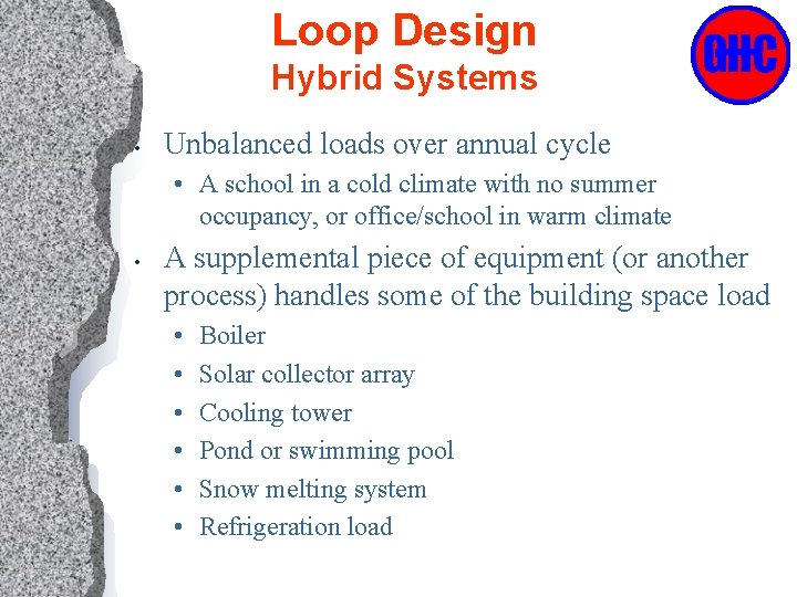 Loop Design Hybrid Systems • Unbalanced loads over annual cycle • A school in
