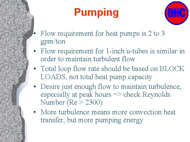 Pumping • Flow requirement for heat pumps is 2 to 3 gpm/ton • Flow