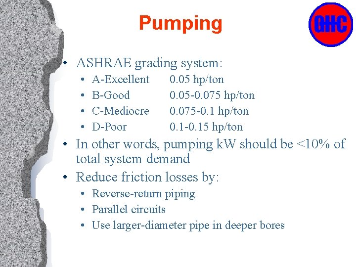 Pumping • ASHRAE grading system: • • A-Excellent B-Good C-Mediocre D-Poor 0. 05 hp/ton