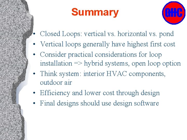 Summary • Closed Loops: vertical vs. horizontal vs. pond • Vertical loops generally have