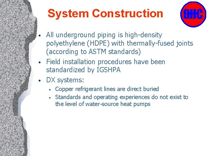 System Construction • • • All underground piping is high-density polyethylene (HDPE) with thermally-fused