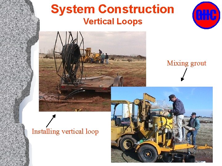 System Construction Vertical Loops Mixing grout Installing vertical loop 