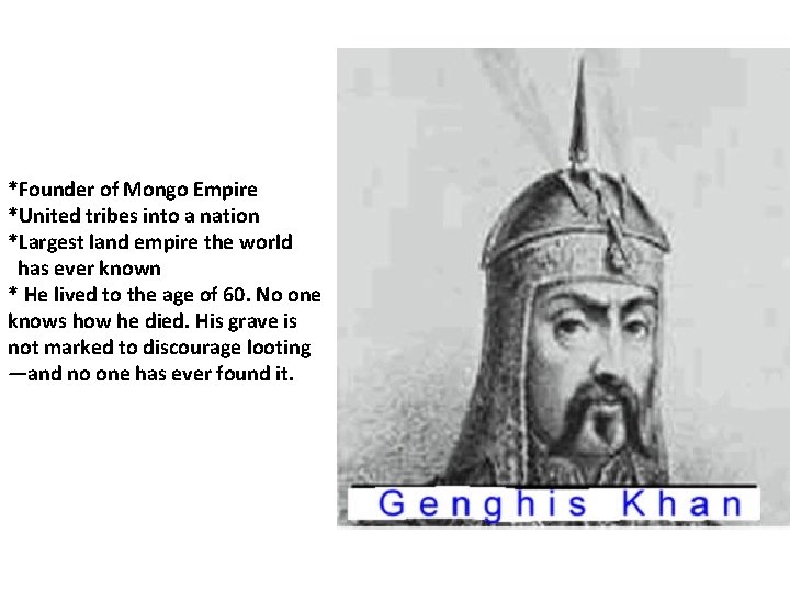 *Founder of Mongo Empire *United tribes into a nation *Largest land empire the world