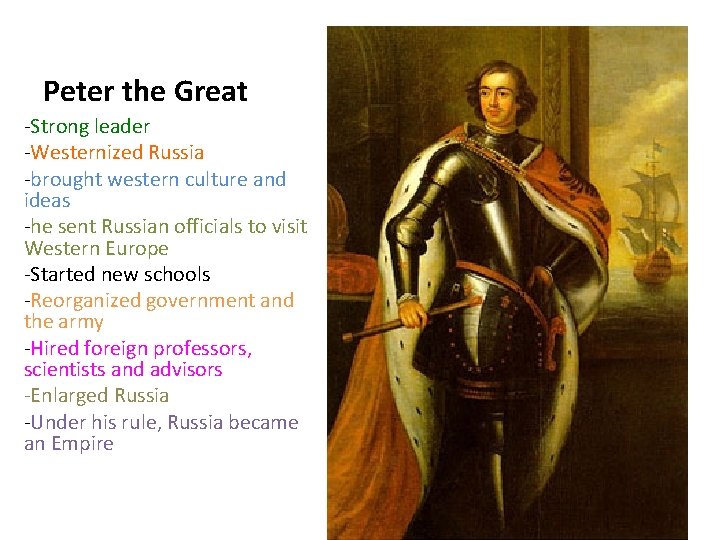 Peter the Great -Strong leader -Westernized Russia -brought western culture and ideas -he sent