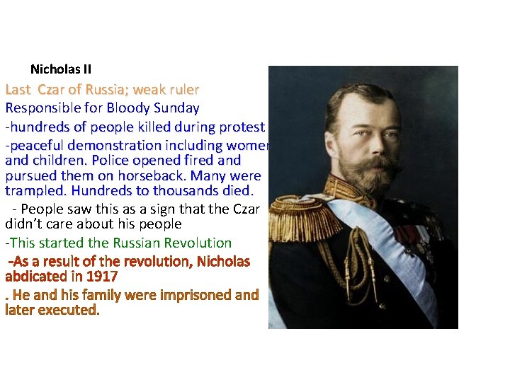 Nicholas II Last Czar of Russia; weak ruler Responsible for Bloody Sunday -hundreds of