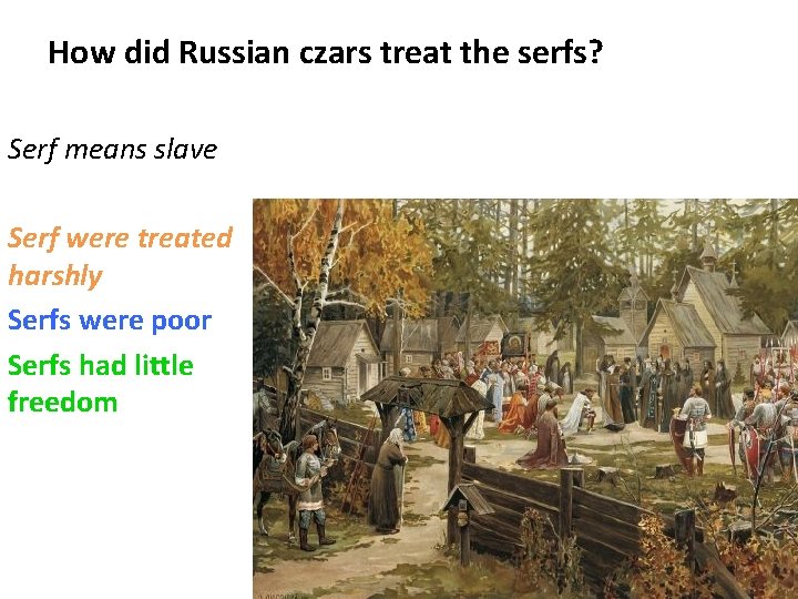 How did Russian czars treat the serfs? Serf means slave Serf were treated harshly