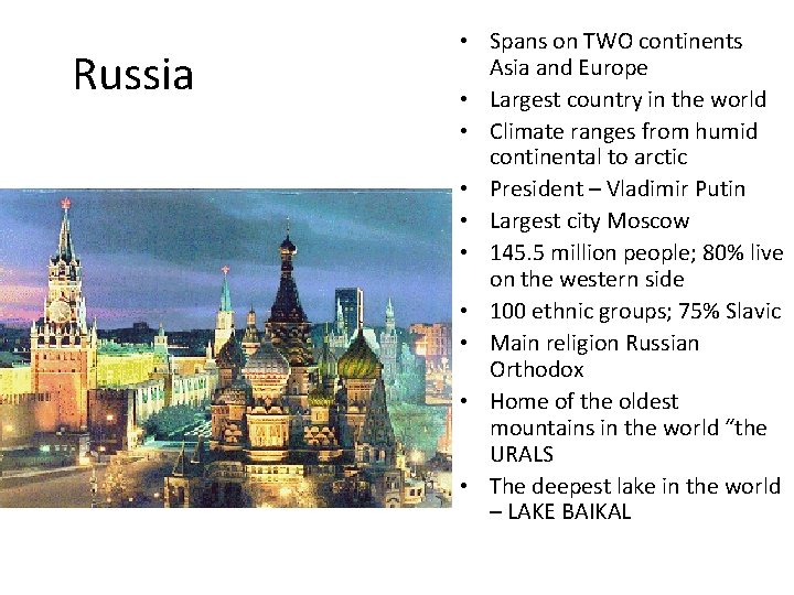 Russia • Spans on TWO continents Asia and Europe • Largest country in the