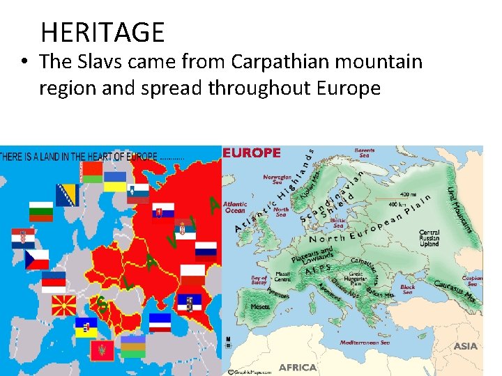 HERITAGE • The Slavs came from Carpathian mountain region and spread throughout Europe 