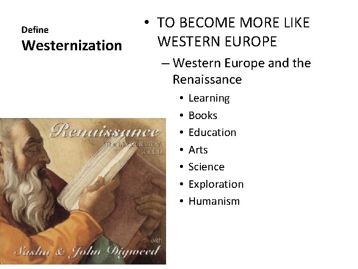 Define Westernization • TO BECOME MORE LIKE WESTERN EUROPE – Western Europe and the