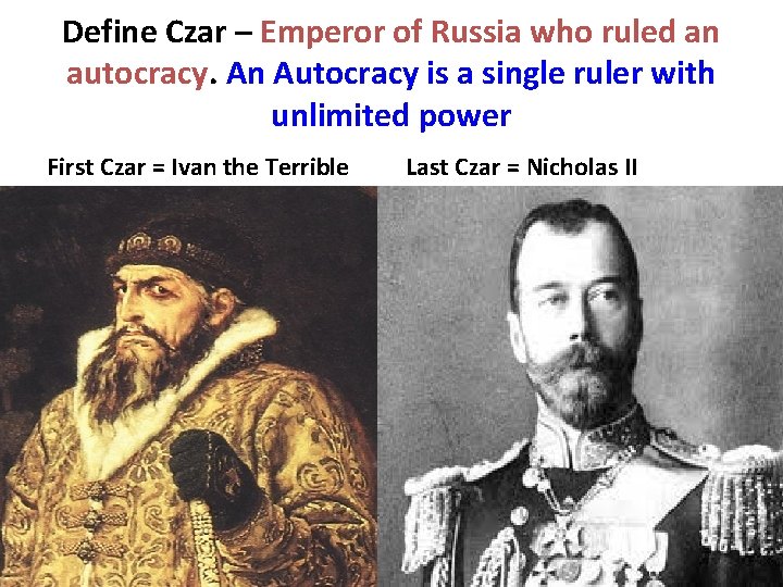 Define Czar – Emperor of Russia who ruled an autocracy. An Autocracy is a