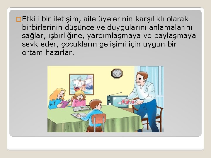 � Etkili bir iletişim, aile üyelerinin karşılıklı olarak birbirlerinin düşünce ve duygularını anlamalarını sağlar,