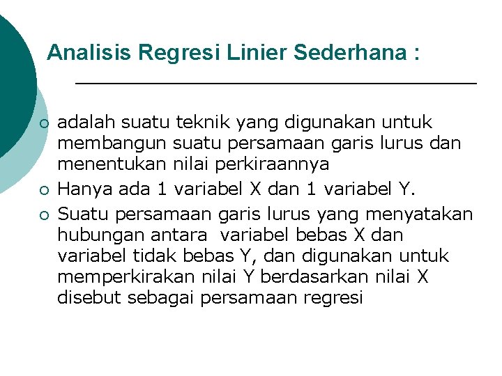 Analisis Regresi Linier Sederhana : ¡ ¡ ¡ adalah suatu teknik yang digunakan untuk