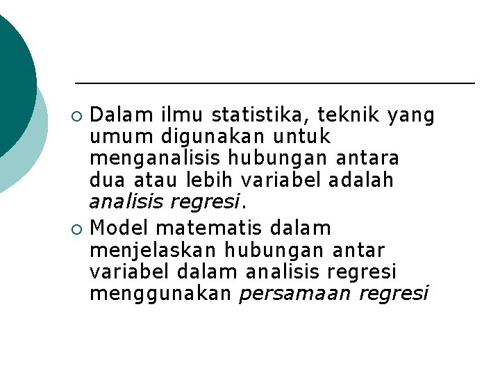 Dalam ilmu statistika, teknik yang umum digunakan untuk menganalisis hubungan antara dua atau lebih
