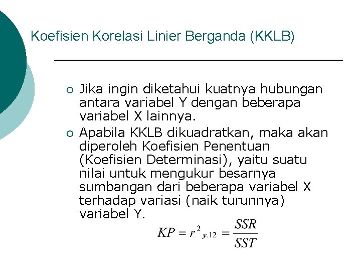 Koefisien Korelasi Linier Berganda (KKLB) ¡ ¡ Jika ingin diketahui kuatnya hubungan antara variabel