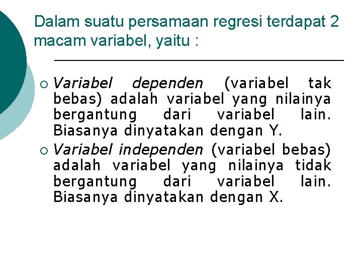 Dalam suatu persamaan regresi terdapat 2 macam variabel, yaitu : Variabel dependen (variabel tak