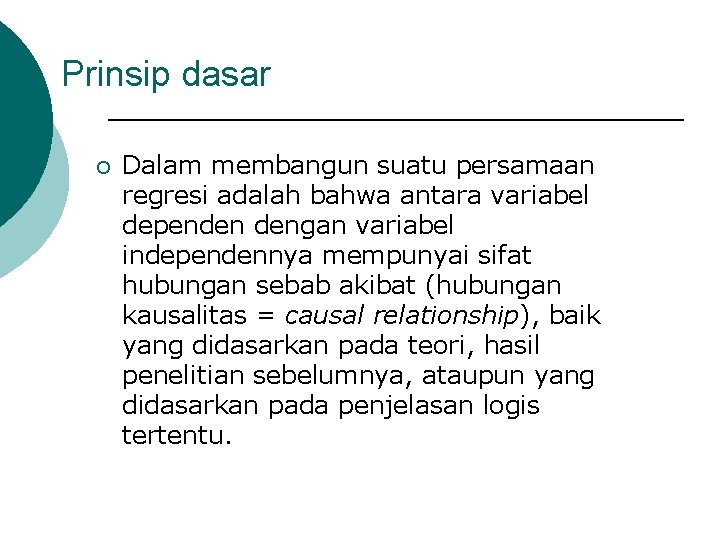 Prinsip dasar ¡ Dalam membangun suatu persamaan regresi adalah bahwa antara variabel dependen dengan