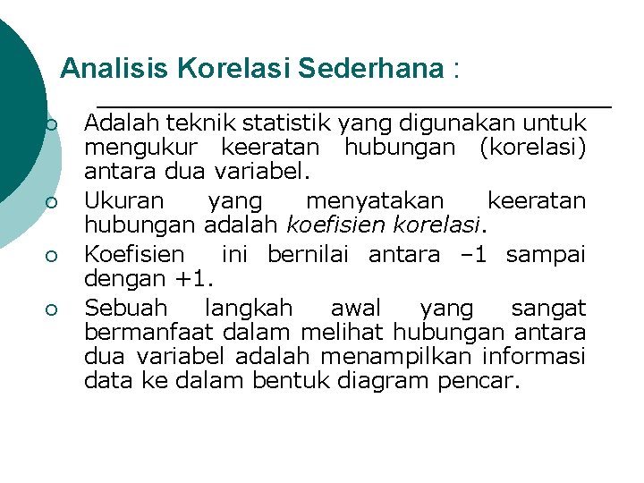 Analisis Korelasi Sederhana : ¡ ¡ Adalah teknik statistik yang digunakan untuk mengukur keeratan