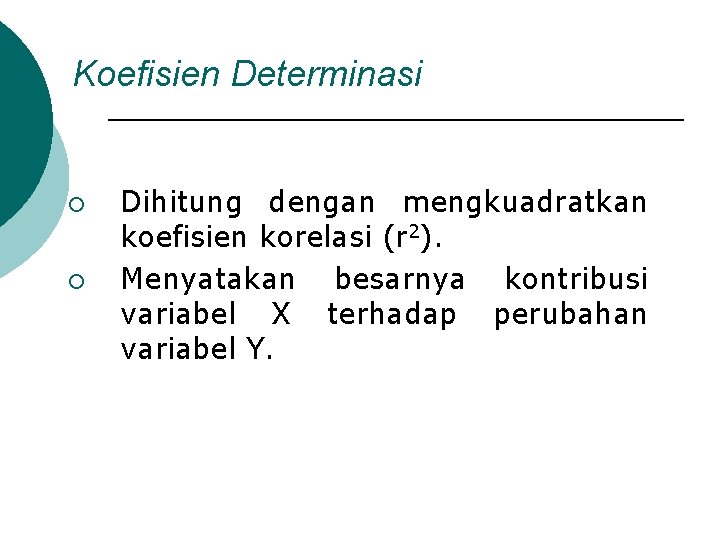 Koefisien Determinasi ¡ ¡ Dihitung dengan mengkuadratkan koefisien korelasi (r 2). Menyatakan besarnya kontribusi