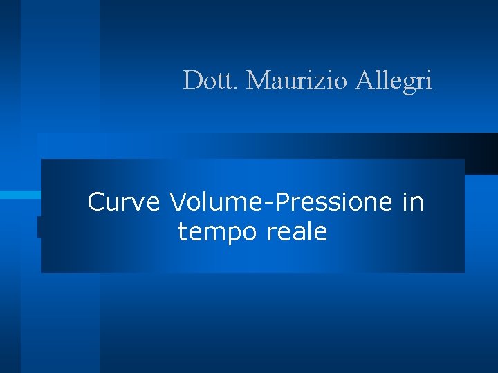 Dott. Maurizio Allegri Curve Volume-Pressione in Dr Maurizio Allegri tempo reale Dott. Maurizio Allegri Curve Volume-Pressione in Dr Maurizio Allegri tempo reale