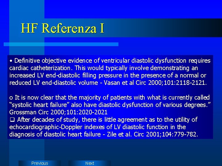 HF Referenza I • Definitive objective evidence of ventricular diastolic dysfunction requires cardiac catheterization. HF Referenza I • Definitive objective evidence of ventricular diastolic dysfunction requires cardiac catheterization.