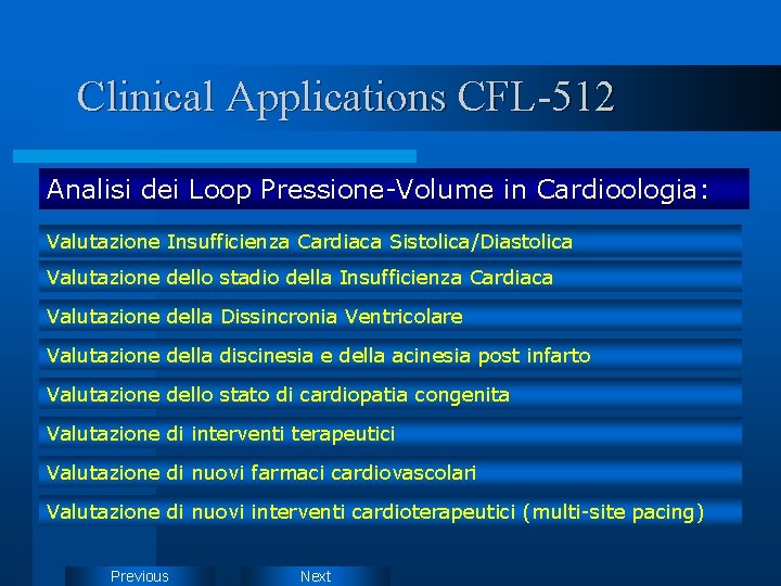 Clinical Applications CFL-512 Analisi dei Loop Pressione-Volume in Cardioologia: Valutazione Insufficienza Cardiaca Sistolica/Diastolica Valutazione Clinical Applications CFL-512 Analisi dei Loop Pressione-Volume in Cardioologia: Valutazione Insufficienza Cardiaca Sistolica/Diastolica Valutazione