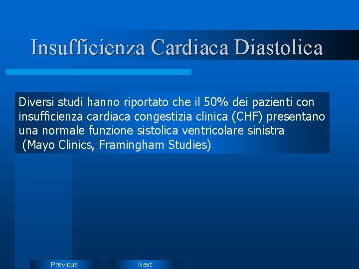 Insufficienza Cardiaca Diastolica Diversi studi hanno riportato che il 50% dei pazienti con insufficienza Insufficienza Cardiaca Diastolica Diversi studi hanno riportato che il 50% dei pazienti con insufficienza