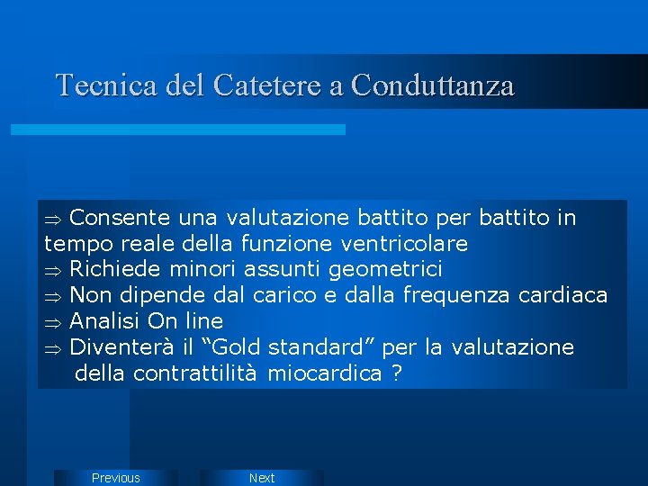 Tecnica del Catetere a Conduttanza Consente una valutazione battito per battito in tempo reale Tecnica del Catetere a Conduttanza Consente una valutazione battito per battito in tempo reale
