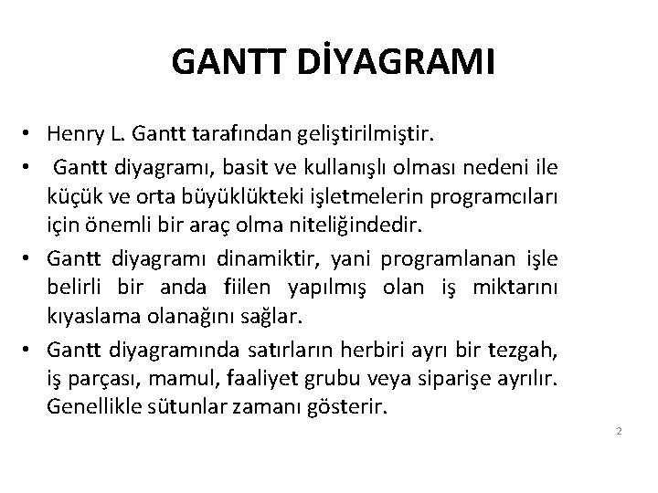 GANTT DİYAGRAMI • Henry L. Gantt tarafından geliştirilmiştir. • Gantt diyagramı, basit ve kullanışlı