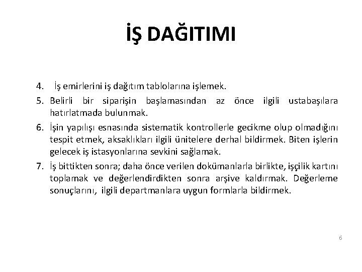 İŞ DAĞITIMI 4. İş emirlerini iş dağıtım tablolarına işlemek. 5. Belirli bir siparişin başlamasından