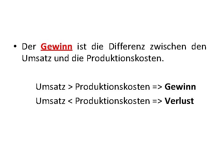  • Der Gewinn ist die Differenz zwischen den Umsatz und die Produktionskosten. Umsatz