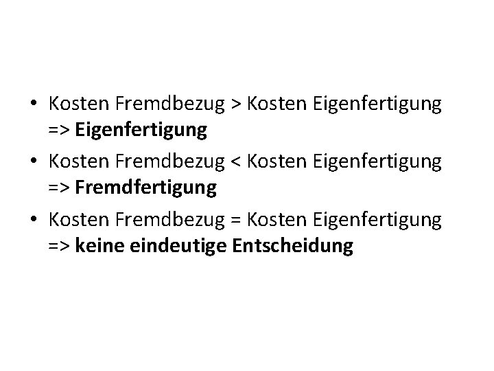  • Kosten Fremdbezug > Kosten Eigenfertigung => Eigenfertigung • Kosten Fremdbezug < Kosten