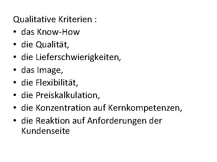 Qualitative Kriterien : • das Know-How • die Qualität, • die Lieferschwierigkeiten, • das