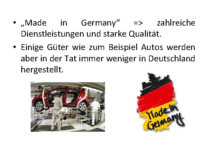  • „Made in Germany“ => zahlreiche Dienstleistungen und starke Qualität. • Einige Güter