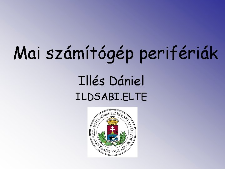 Mai számítógép perifériák Illés Dániel ILDSABI. ELTE 