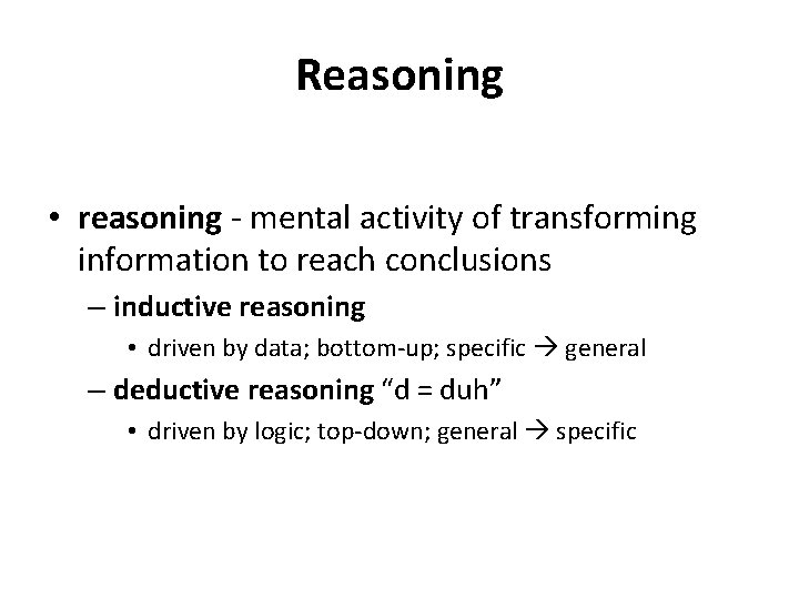 Reasoning • reasoning - mental activity of transforming information to reach conclusions – inductive