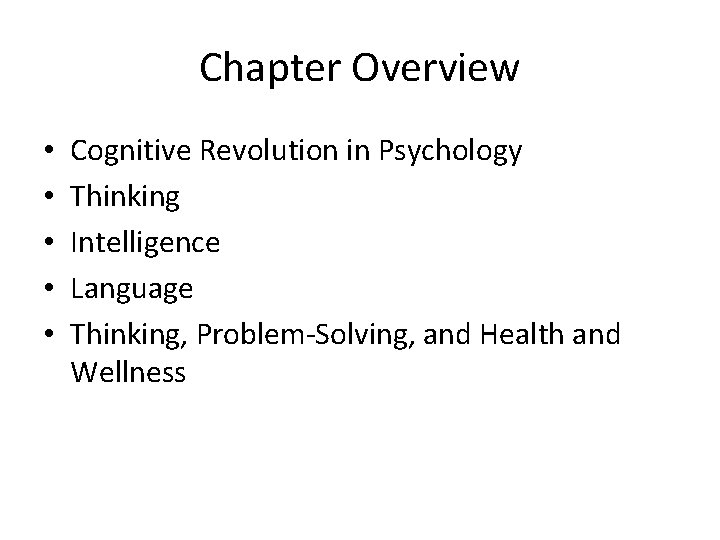 Chapter Overview • • • Cognitive Revolution in Psychology Thinking Intelligence Language Thinking, Problem-Solving,