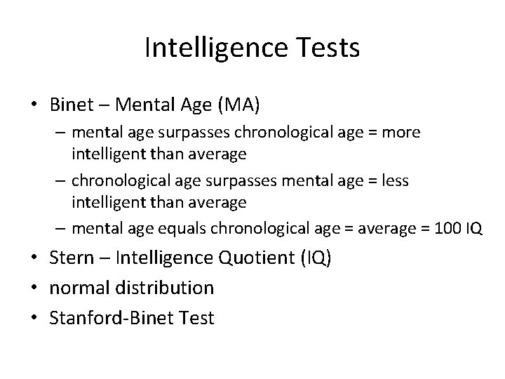 Intelligence Tests • Binet – Mental Age (MA) – mental age surpasses chronological age