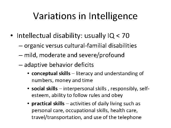 Variations in Intelligence • Intellectual disability: usually IQ < 70 – organic versus cultural-familial