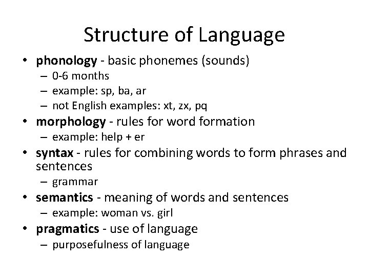 Structure of Language • phonology - basic phonemes (sounds) – 0 -6 months –