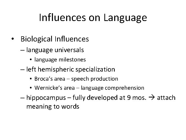 Influences on Language • Biological Influences – language universals • language milestones – left