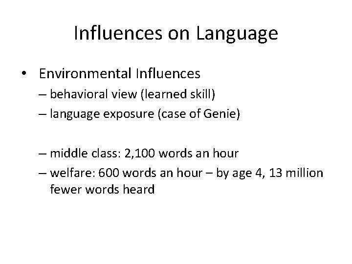 Influences on Language • Environmental Influences – behavioral view (learned skill) – language exposure