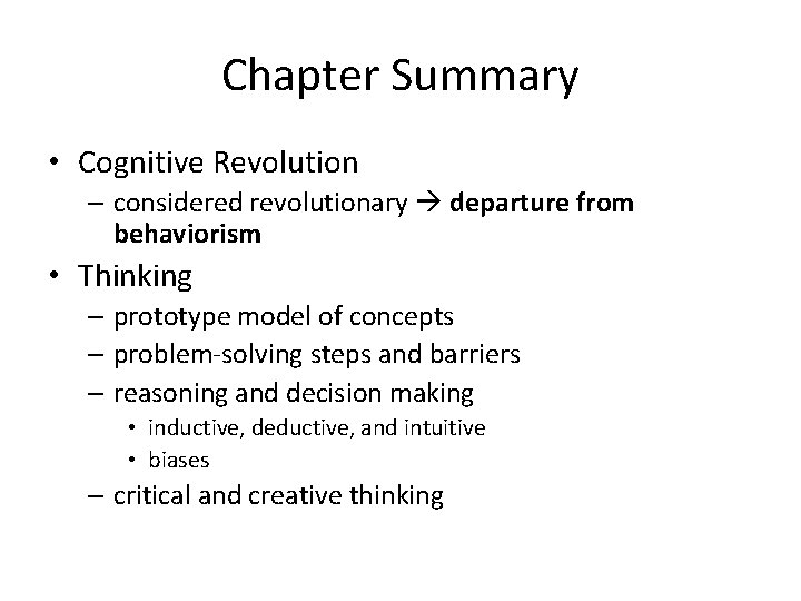 Chapter Summary • Cognitive Revolution – considered revolutionary departure from behaviorism • Thinking –