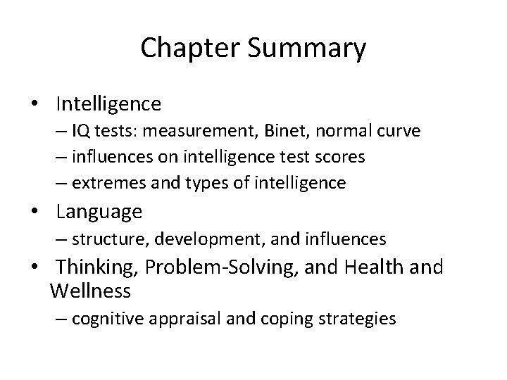 Chapter Summary • Intelligence – IQ tests: measurement, Binet, normal curve – influences on