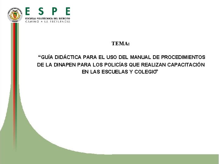 TEMA: “GUÍA DIDÁCTICA PARA EL USO DEL MANUAL DE PROCEDIMIENTOS DE LA DINAPEN PARA