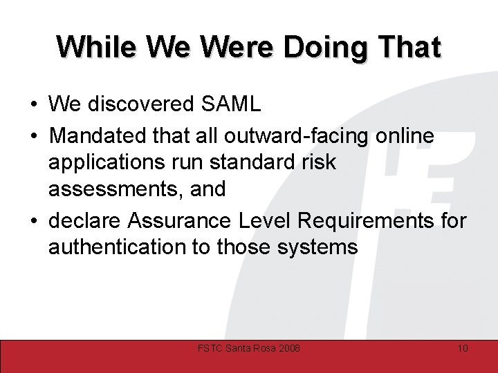 While We Were Doing That • We discovered SAML • Mandated that all outward-facing