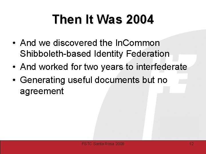 Then It Was 2004 • And we discovered the In. Common Shibboleth-based Identity Federation