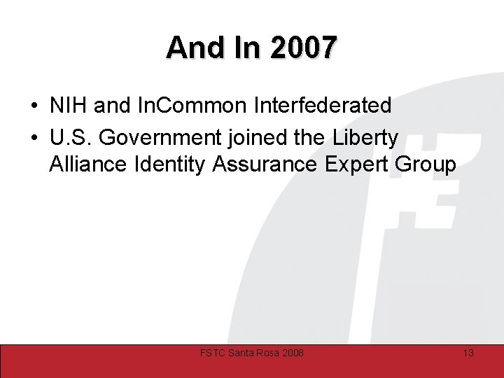 And In 2007 • NIH and In. Common Interfederated • U. S. Government joined