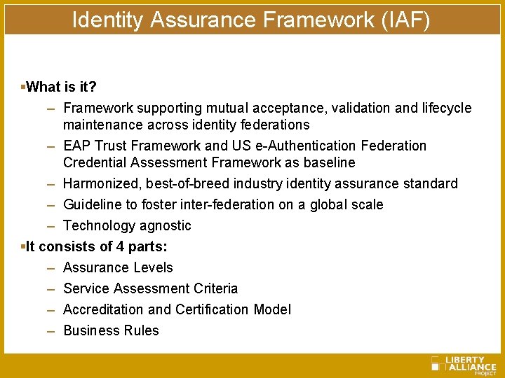 Identity Assurance Framework (IAF) §What is it? – Framework supporting mutual acceptance, validation and