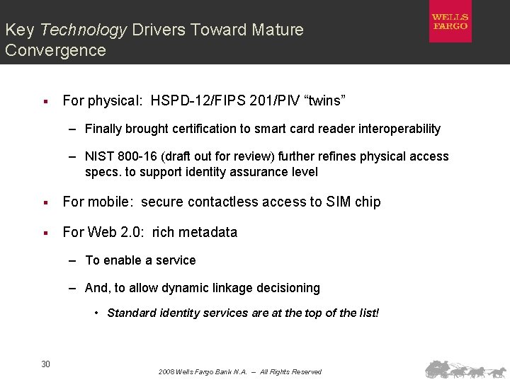 Key Technology Drivers Toward Mature Convergence § For physical: HSPD-12/FIPS 201/PIV “twins” – Finally