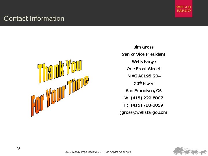 Contact Information Jim Gross Senior Vice President Wells Fargo One Front Street MAC A